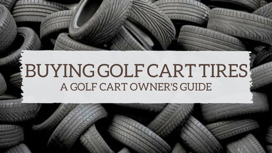 Buying Golf Cart Tires: An Owner’s Guide
