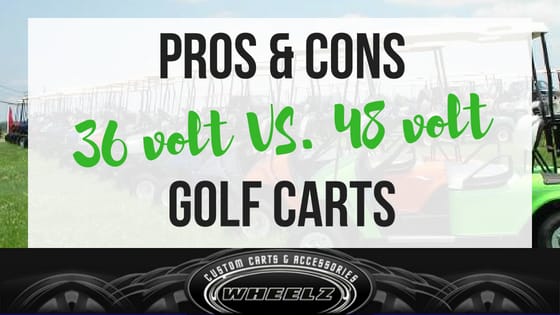 Pros & Cons: 48 Volt Golf Cart vs. 36 Volt Golf Cart